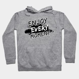 Enjoy Every Moment Hoodie